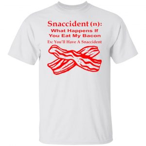 snaccident n what happens if you eat my bacon t shirts hoodies long sleeve 12