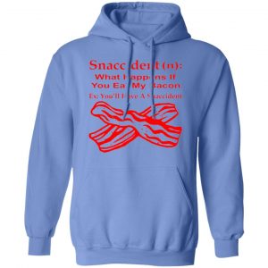 snaccident n what happens if you eat my bacon t shirts hoodies long sleeve