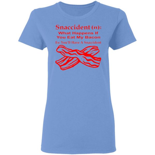 snaccident n what happens if you eat my bacon t shirts hoodies long sleeve 4