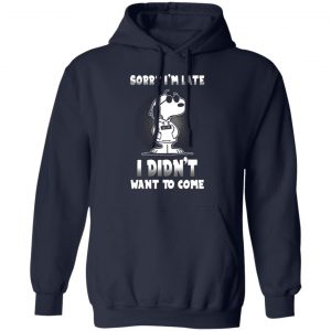 snoopy sorry im late i didnt want to come t shirts long sleeve hoodies 2