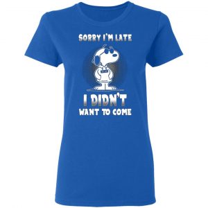 snoopy sorry im late i didnt want to come t shirts long sleeve hoodies 5