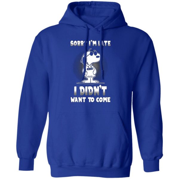 snoopy sorry im late i didnt want to come t shirts long sleeve hoodies