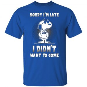 snoopy sorry im late i didnt want to come t shirts long sleeve hoodies 9