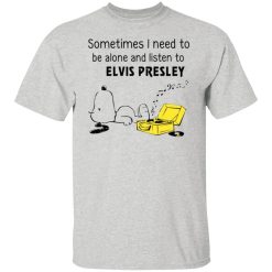 sometimes i need to be alone and listen to elvis presley t shirts hoodies long sleeve 12