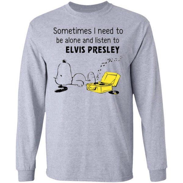 sometimes i need to be alone and listen to elvis presley t shirts hoodies long sleeve 3