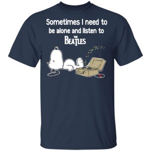 sometimes i need to be alone and listen to the beatles t shirts long sleeve hoodies 11