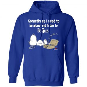 sometimes i need to be alone and listen to the beatles t shirts long sleeve hoodies 6