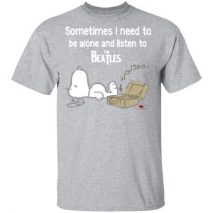 sometimes i need to be alone and listen to the beatles t shirts long sleeve hoodies 8