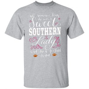southern attitude she was a sweet southern lady until football season started womens t shirts long sleeve hoodies 11