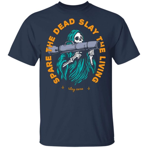spare the dead slay the living stay zero t shirts long sleeve hoodies 10