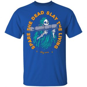 spare the dead slay the living stay zero t shirts long sleeve hoodies 12