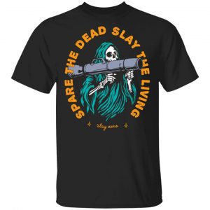 spare the dead slay the living stay zero t shirts long sleeve hoodies 13