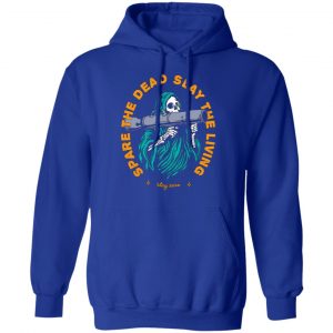 spare the dead slay the living stay zero t shirts long sleeve hoodies 2