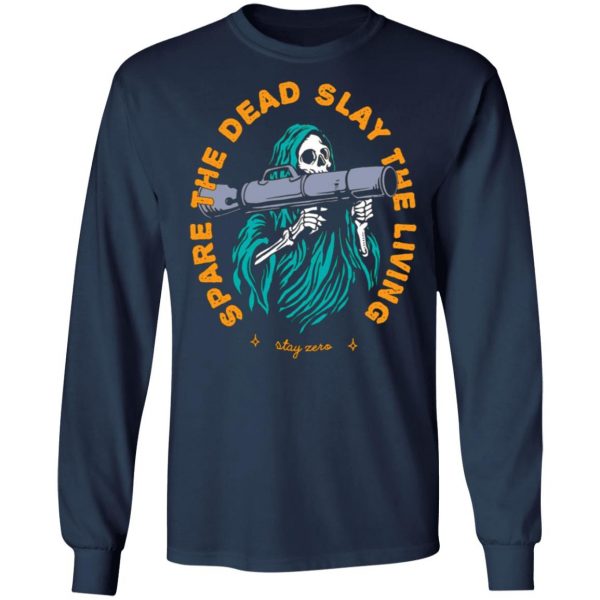 spare the dead slay the living stay zero t shirts long sleeve hoodies 3