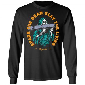 spare the dead slay the living stay zero t shirts long sleeve hoodies 4