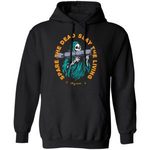 spare the dead slay the living stay zero t shirts long sleeve hoodies 6