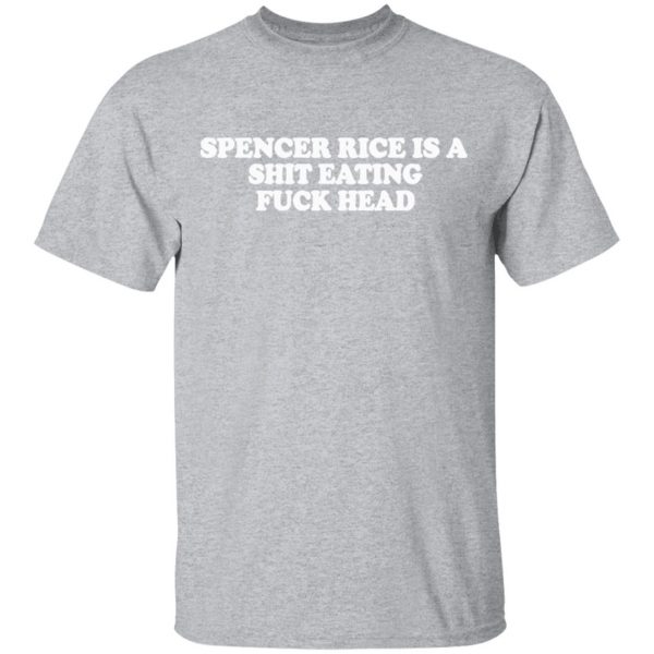 spencer rice is a shit eating fuck head t shirts long sleeve hoodies 11