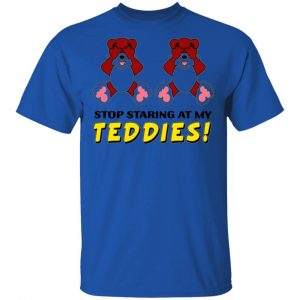 stop staring at my teddies t shirts hoodies long sleeve 11