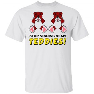 stop staring at my teddies t shirts hoodies long sleeve 13
