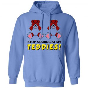stop staring at my teddies t shirts hoodies long sleeve
