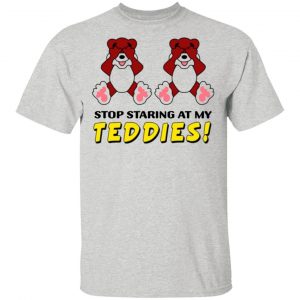 stop staring at my teddies t shirts hoodies long sleeve 4
