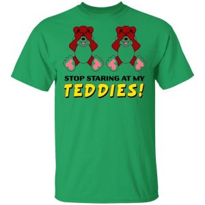 stop staring at my teddies t shirts hoodies long sleeve 9