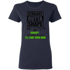 straight outta shape but bitch idgaf alexa play ill take your man t shirts long sleeve hoodies 7