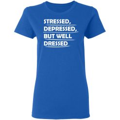 stressed depressed but well dressed t shirts long sleeve hoodies 10