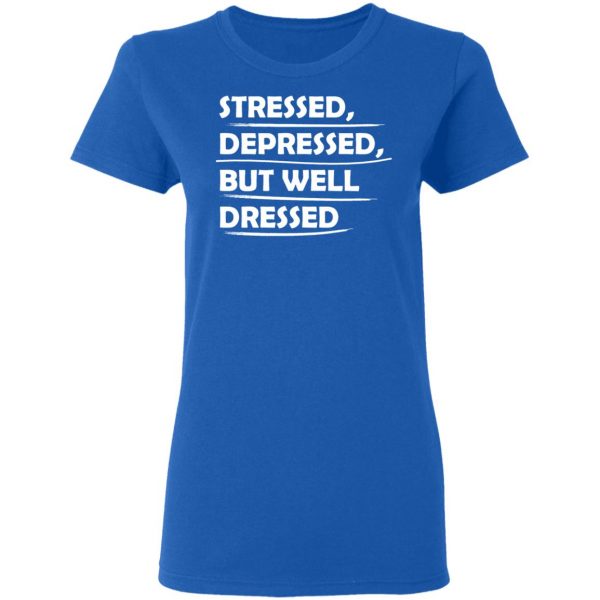 stressed depressed but well dressed t shirts long sleeve hoodies 10