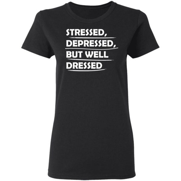 stressed depressed but well dressed t shirts long sleeve hoodies 11