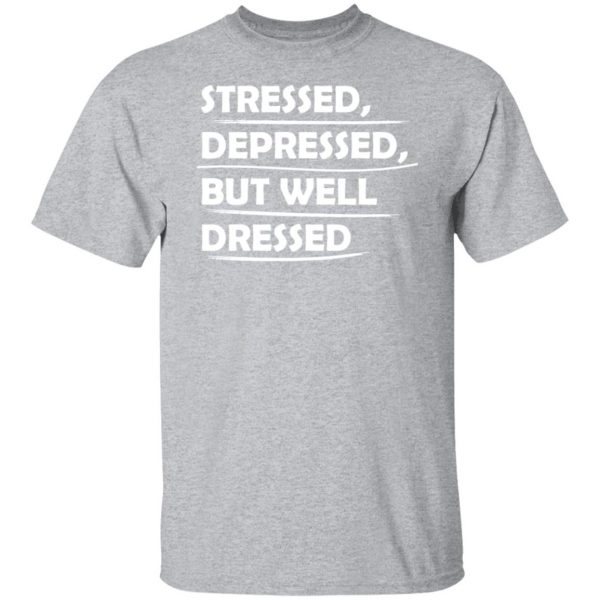 stressed depressed but well dressed t shirts long sleeve hoodies 12
