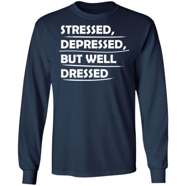 stressed depressed but well dressed t shirts long sleeve hoodies 2