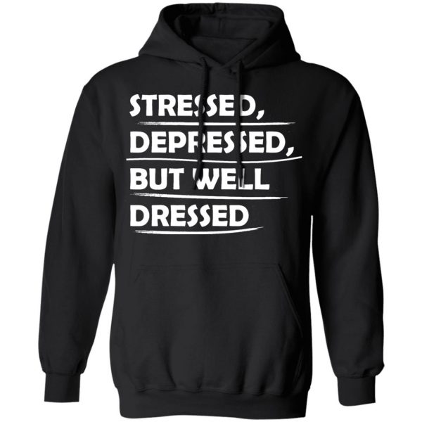 stressed depressed but well dressed t shirts long sleeve hoodies 3