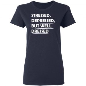 stressed depressed but well dressed t shirts long sleeve hoodies 6
