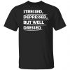 stressed depressed but well dressed t shirts long sleeve hoodies 7