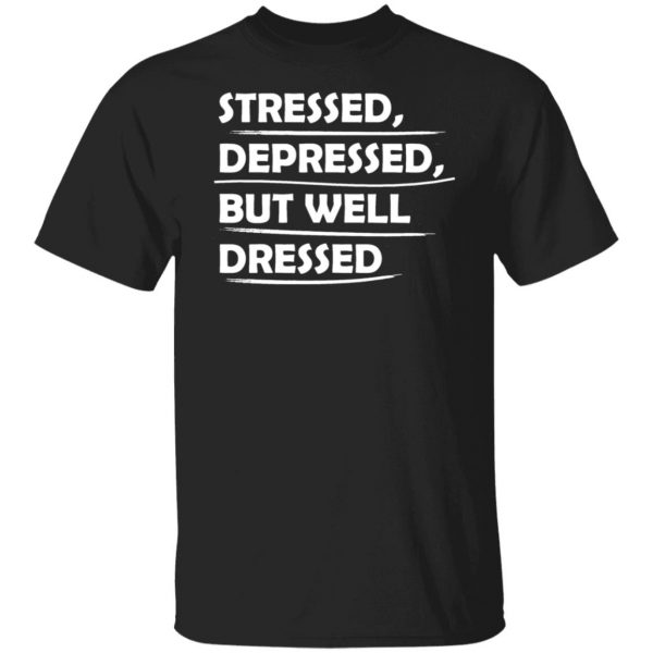 stressed depressed but well dressed t shirts long sleeve hoodies 7