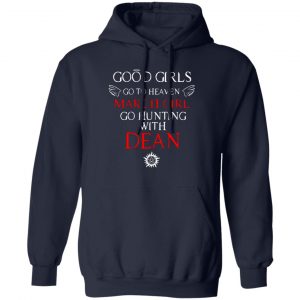 supernatural good girls go to heaven march girl go hunting with dean t shirts long sleeve hoodies