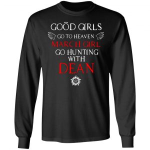 supernatural good girls go to heaven march girl go hunting with dean t shirts long sleeve hoodies 5