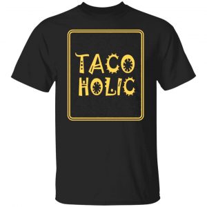 tacoholic taco lover cinco de mayo fiesta mexican t shirts long sleeve hoodies 11