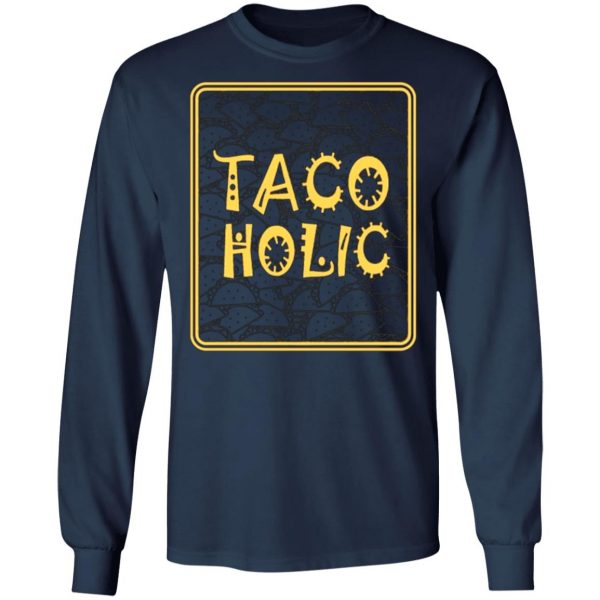 tacoholic taco lover cinco de mayo fiesta mexican t shirts long sleeve hoodies 12