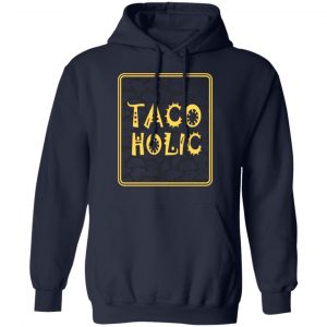 tacoholic taco lover cinco de mayo fiesta mexican t shirts long sleeve hoodies 2