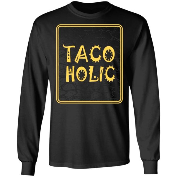 tacoholic taco lover cinco de mayo fiesta mexican t shirts long sleeve hoodies 5