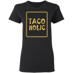 tacoholic taco lover cinco de mayo fiesta mexican t shirts long sleeve hoodies 7