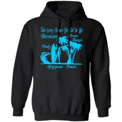 take every chance you get in life because some t shirts long sleeve hoodies 2