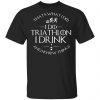thats what i do i do triathlon i drink and i know things t shirts long sleeve hoodies 6