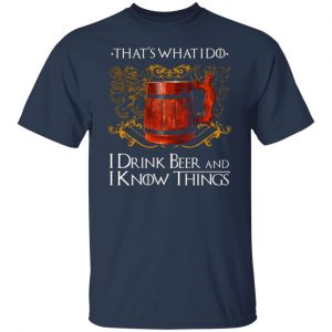 thats what i do i drink beer and i know things game of thrones t shirts long sleeve hoodies 12