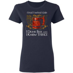 thats what i do i drink beer and i know things game of thrones t shirts long sleeve hoodies 6