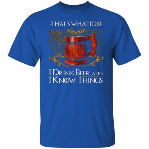 thats what i do i drink beer and i know things game of thrones t shirts long sleeve hoodies 9
