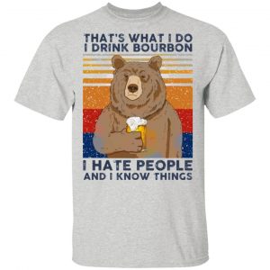 thats what i do i drink bounbon i hate people and i know things t shirts hoodies long sleeve 10