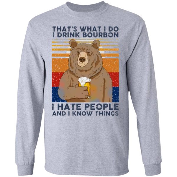 thats what i do i drink bounbon i hate people and i know things t shirts hoodies long sleeve 2
